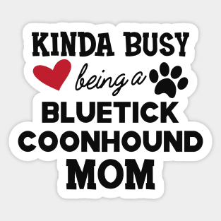 Bluetick coonhound - Kinda busy being a bluetick mom Sticker